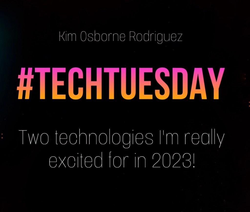 #TechTuesday: Two Technologies I am Really Excited for in&nbsp;2023!
